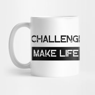 Challenges Are What Make Life Interesting Mug